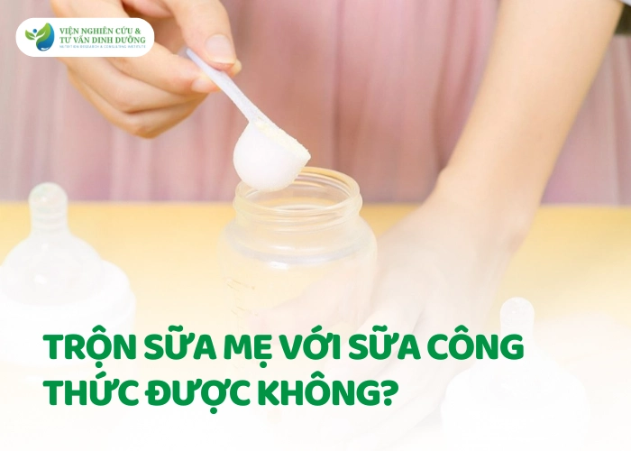 Trộn sữa mẹ với sữa công thức được không?